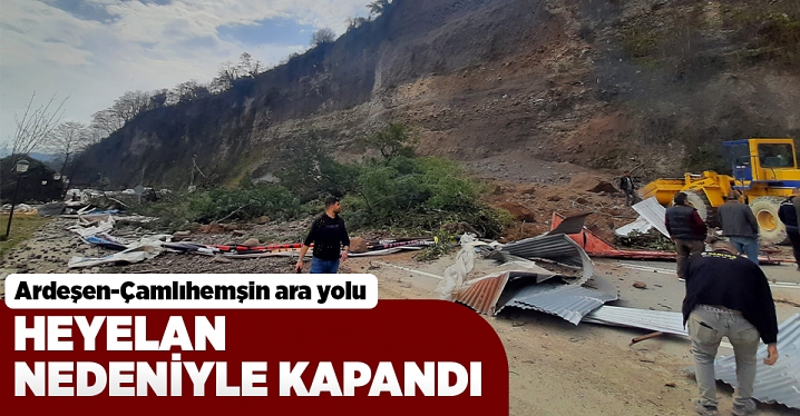 Ardeşen Çamlıhemşin kara yolu heyelan nedeniyle kapandı Çay Haber