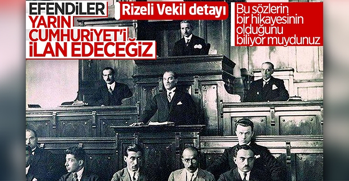 Atatürk'ün 'Efendiler Yarın Cumhuriyet'i Ilan Edeceğiz' Sözünün ...