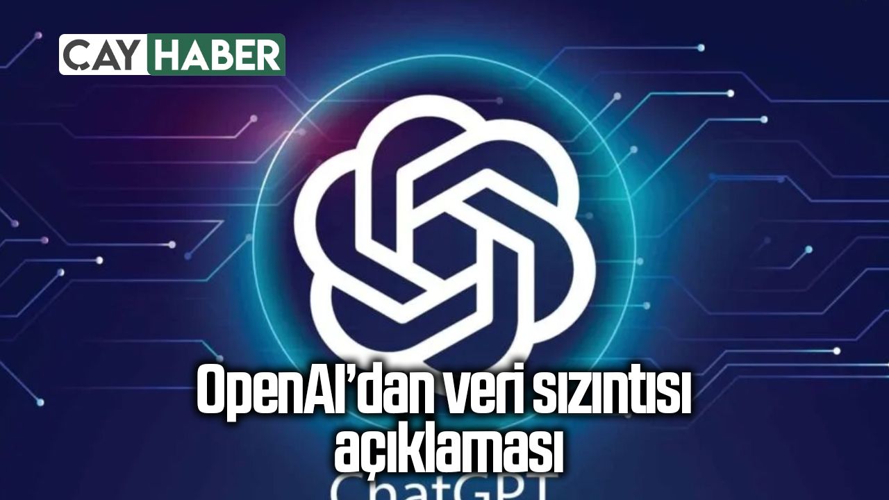 OpenAI’dan veri sızıntısı açıklaması