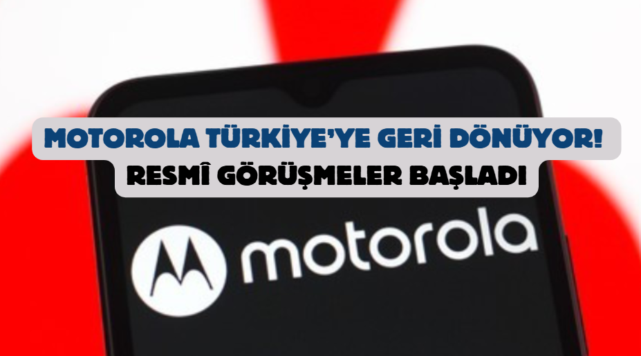 Motorola Türkiye’ye Geri Dönüyor! Resmî Görüşmeler Başladı