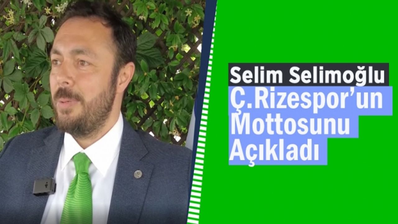Basın Sözcüsü Selim Selimoğlu Rizespor'un mottosunu açıkladı