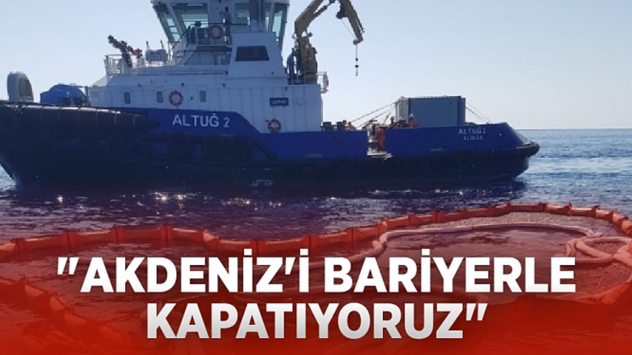 "Akdeniz'i bariyerle kapatıyoruz"