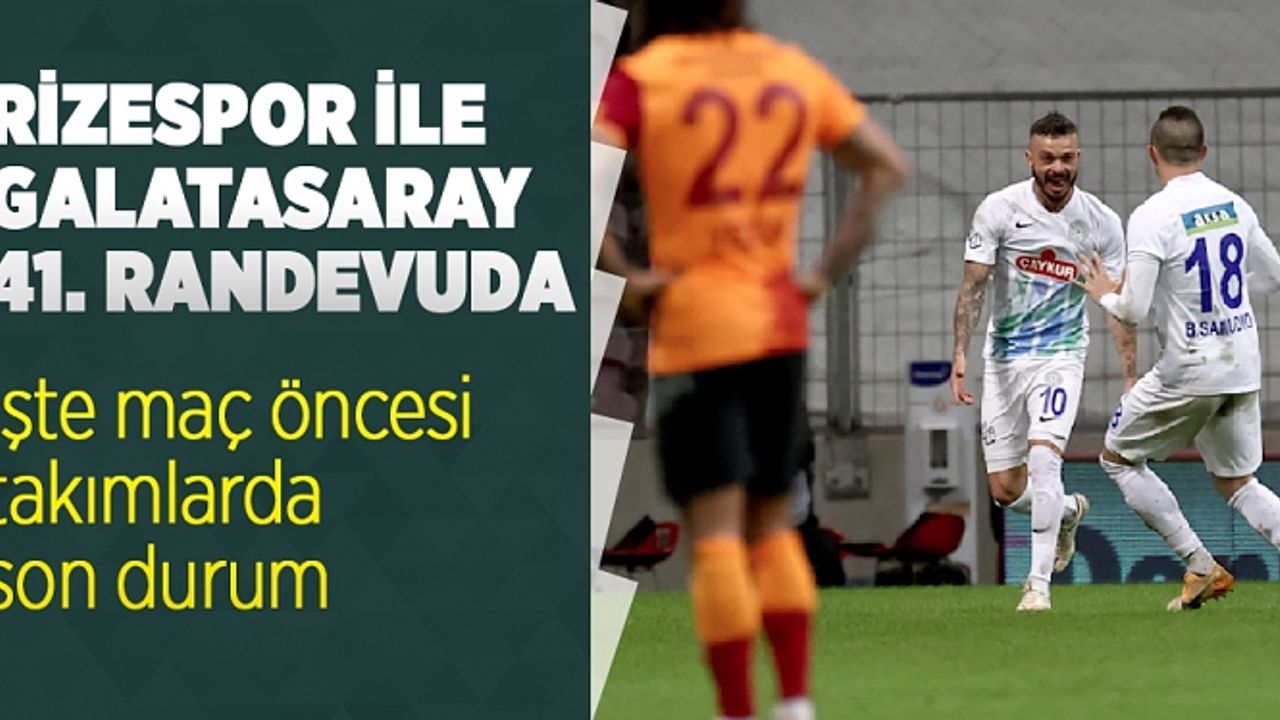 Çaykur Rizespor ile Galatasaray 41. randevuda