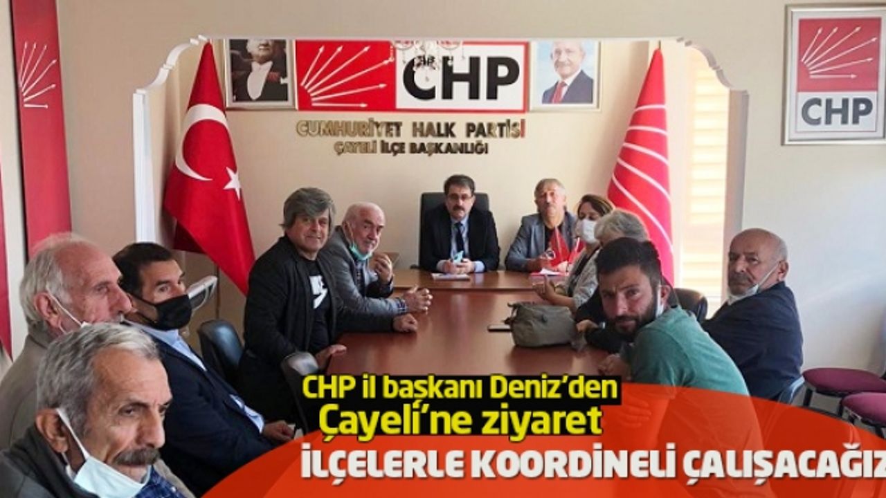 CHP İl Başkanı Deniz'den Çayeli'ne ziyaret