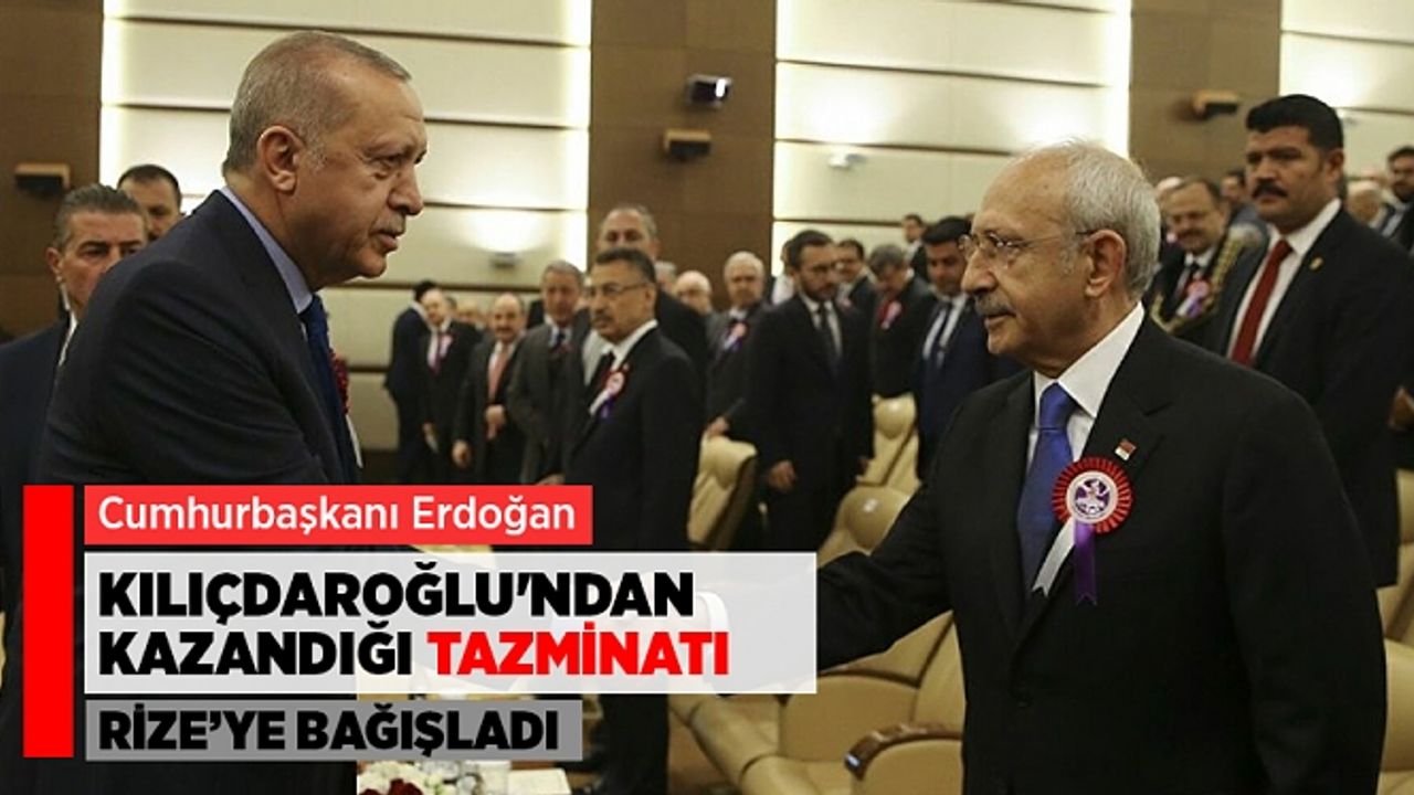 Cumhurbaşkanı, Kılıçdaroğlu'ndan kazandığı tazminatı Rize'ye bağışladı