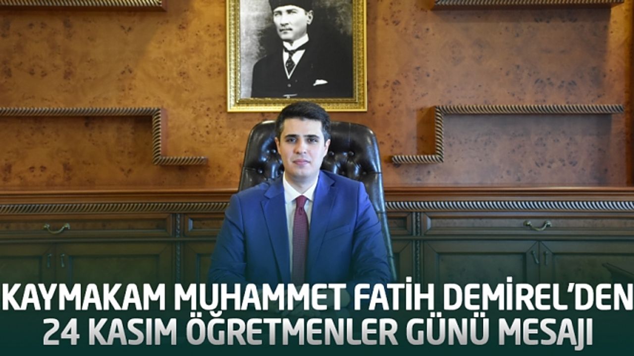 Kaymakam Muhammet Fatih Demirel'den 24 Kasım Öğretmenler Günü Mesajı