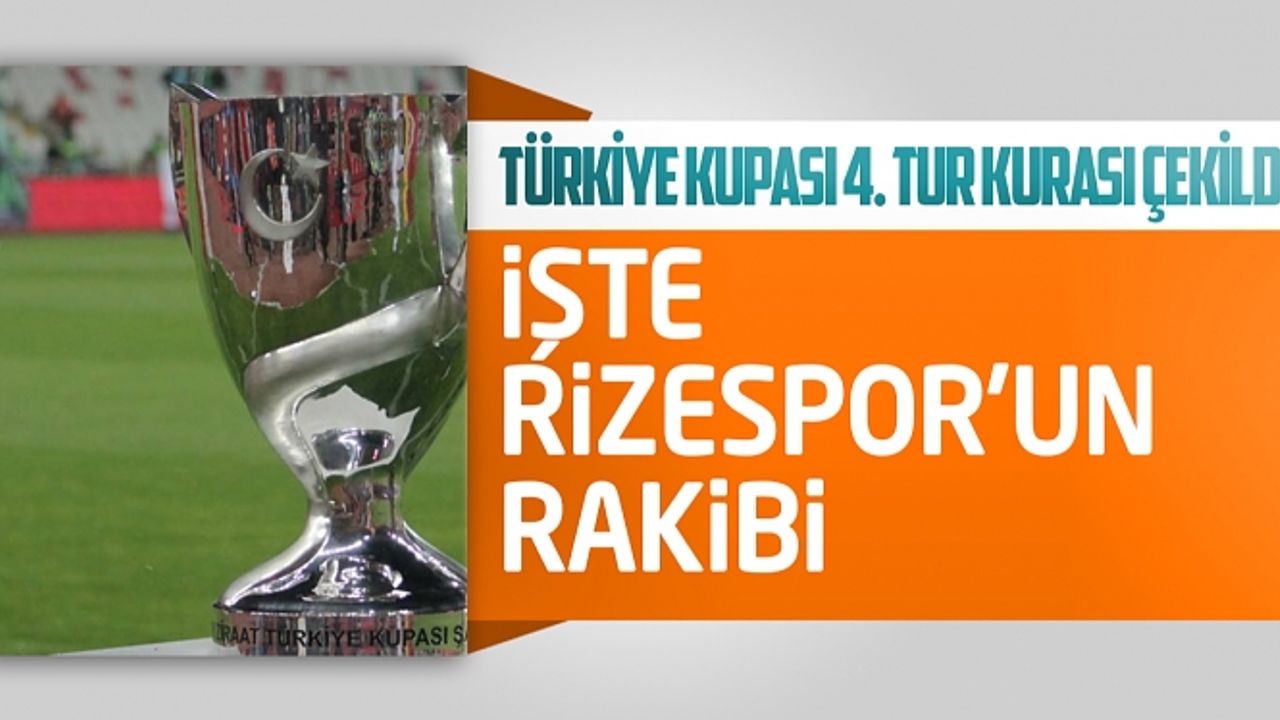 Türkiye Kupası 4. tur kurası çekildi! İşte Rizespor'un rakibi