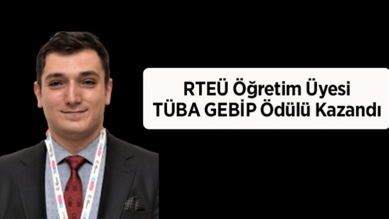 RTEÜ Öğretim Üyesi TÜBA GEBİP Ödülü Kazandı