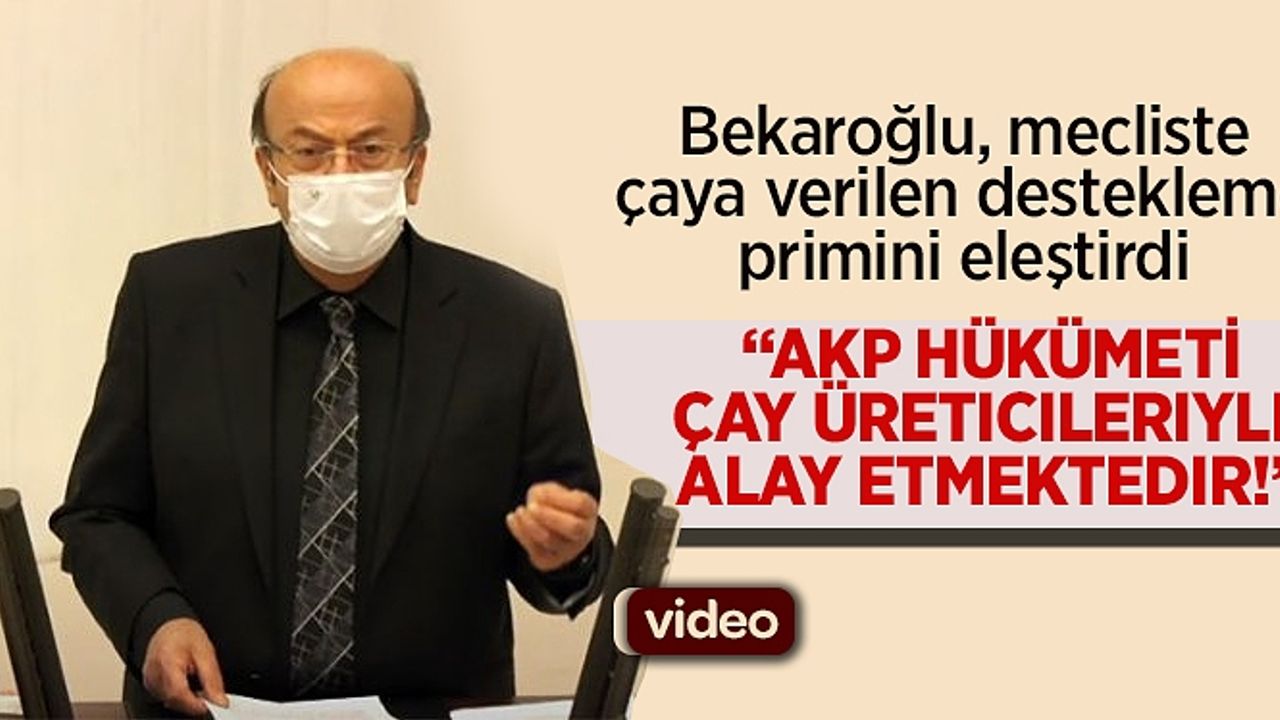 Bekaroğlu, mecliste çaya verilen destekleme primini eleştirdi