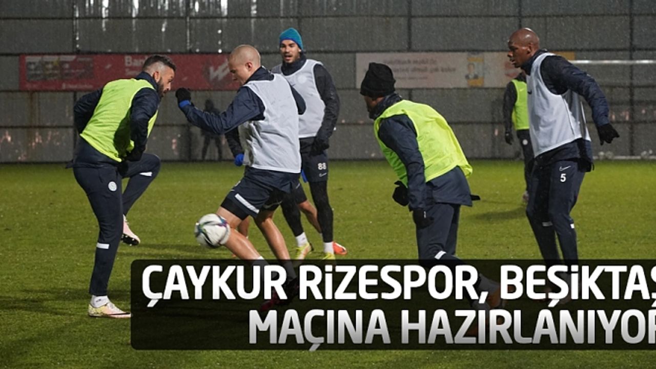 Çaykur Rizespor, Beşiktaş maçına hazırlanıyor
