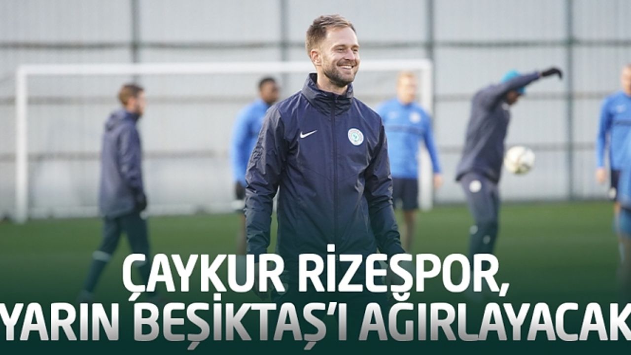 Çaykur Rizespor, yarın Beşiktaş'ı ağırlayacak