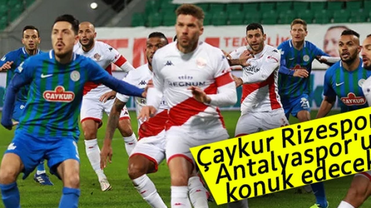 Çaykur Rizespor, yarın Antalyaspor'u konuk edecek