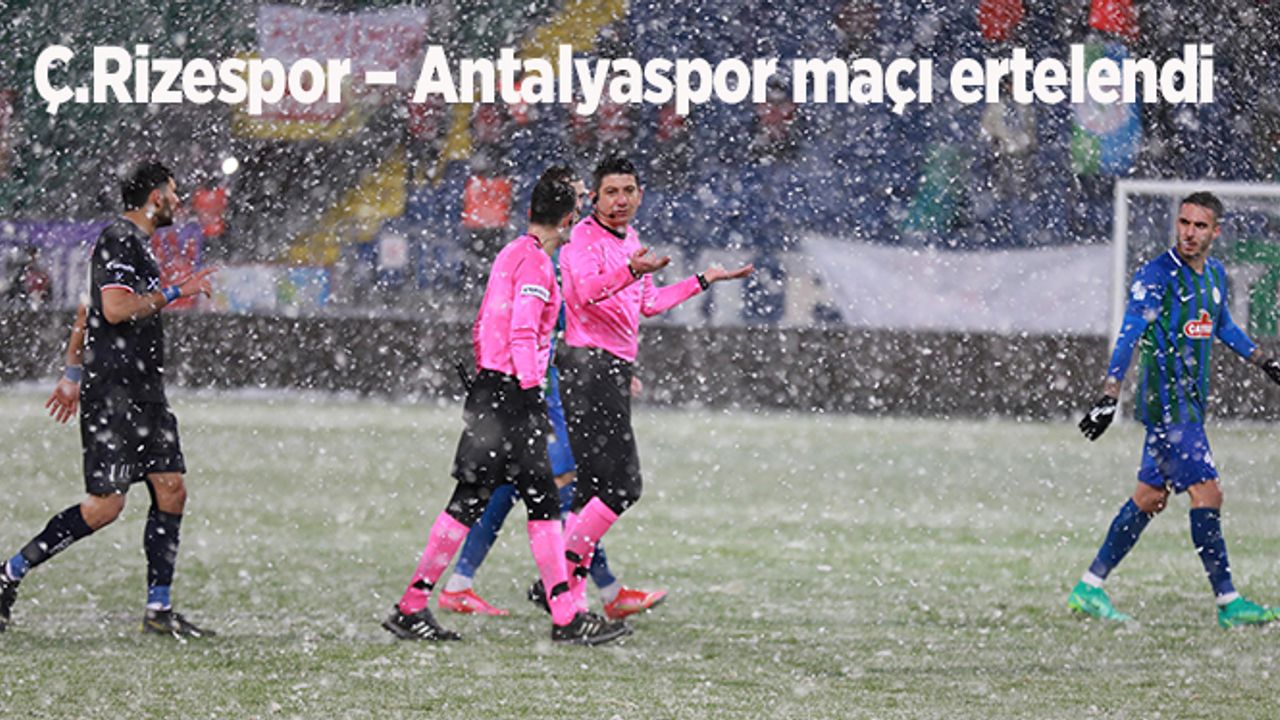 Ç.Rizespor-Antalyaspor maçı ertlendi