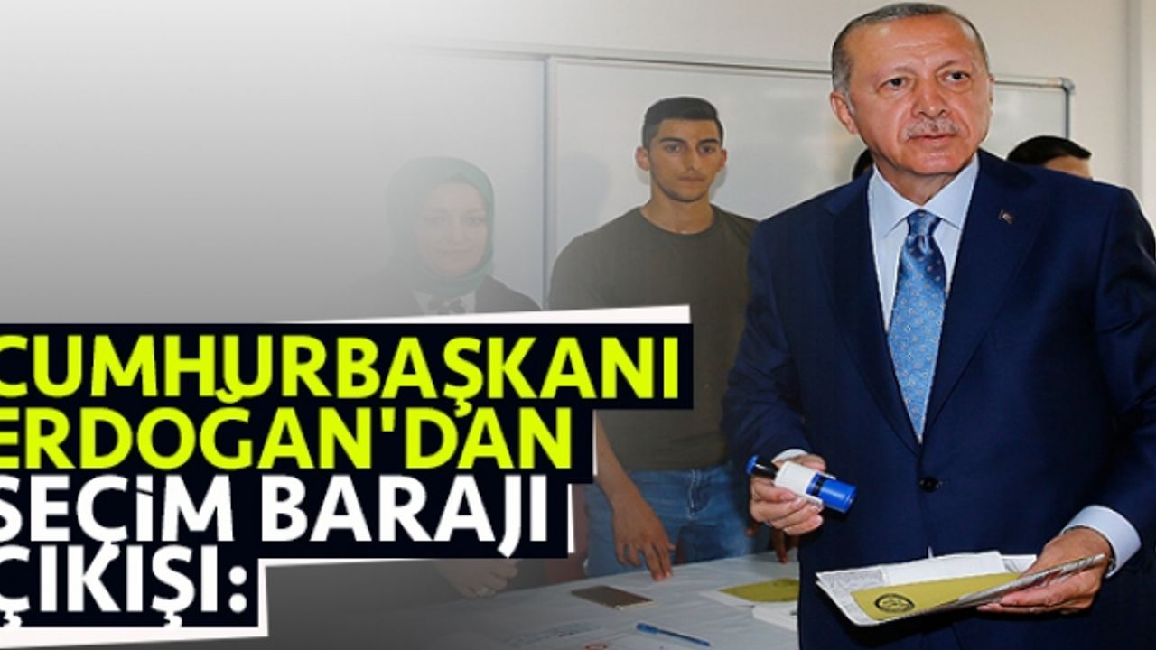 Cumhurbaşkanı Erdoğan'dan seçim barajı çıkışı: