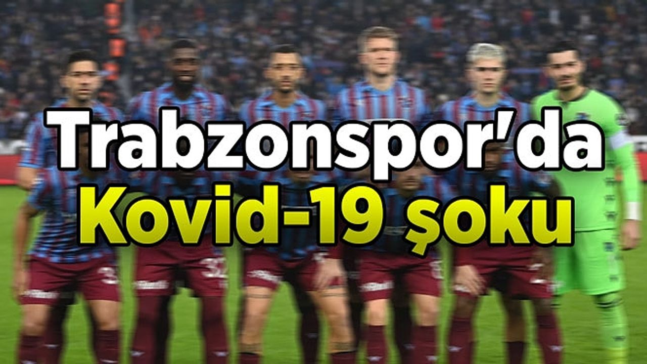 Trabzonspor'da Kovid-19 şoku
