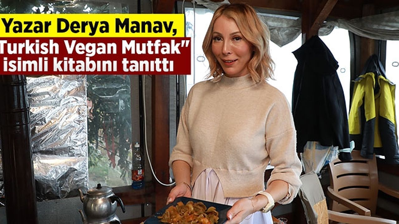 Yazar Derya Manav, "Turkish Vegan Mutfak" isimli kitabını tanıttı