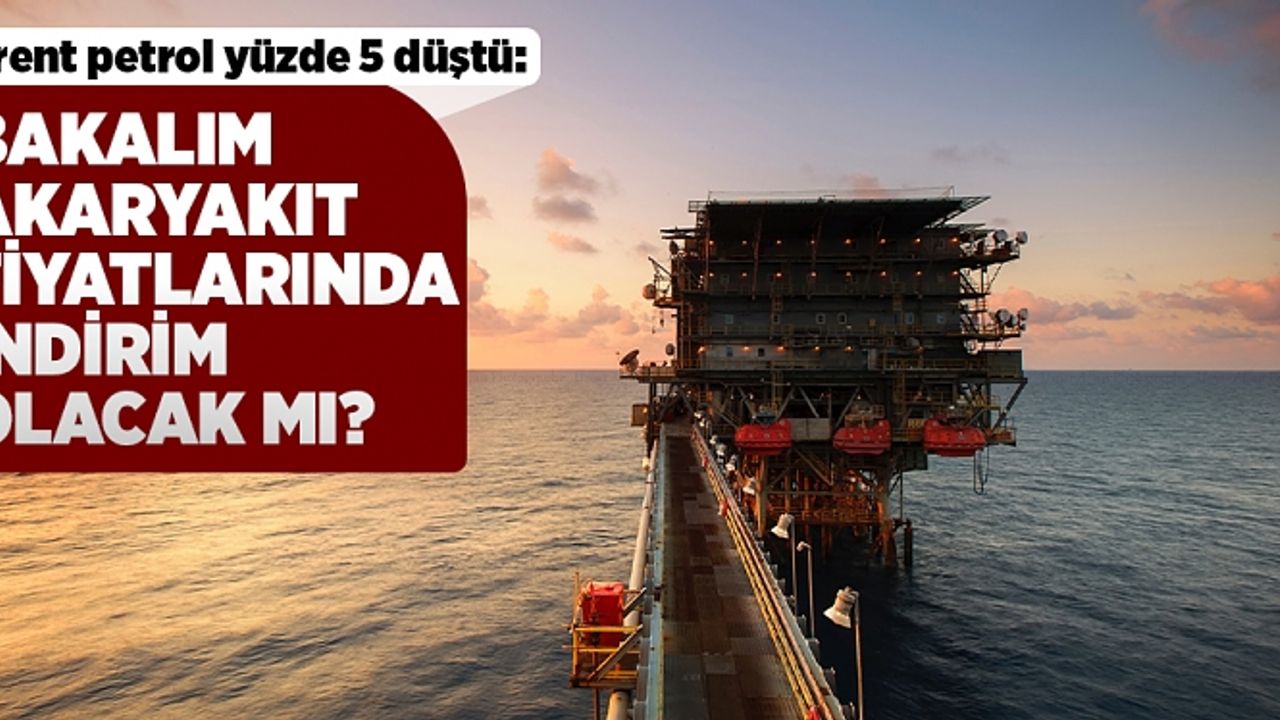 Brent petrol yüzde 5 düştü: Akaryakıtta indirim göründü