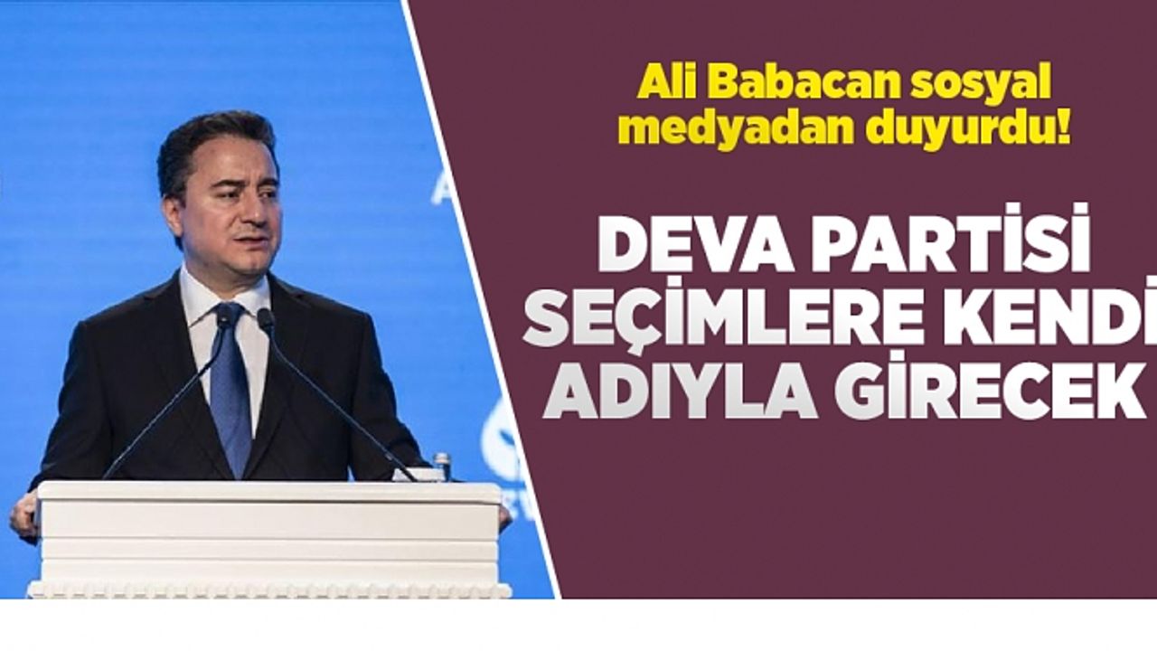 Ali Babacan sosyal medyadan duyurdu! DEVA Partisi seçimlere kendi adıyla girecek