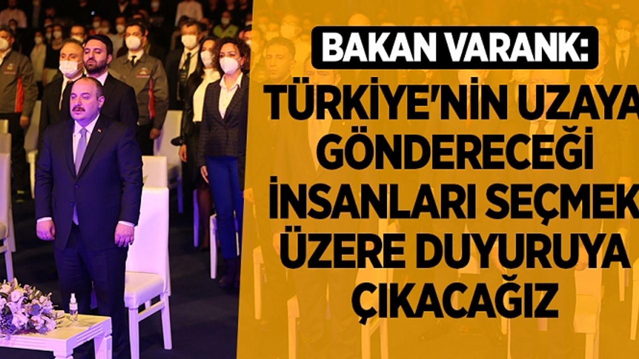 Bakan Varank açıkladı! Türkiye uzaya göndereceği insanları seçecek