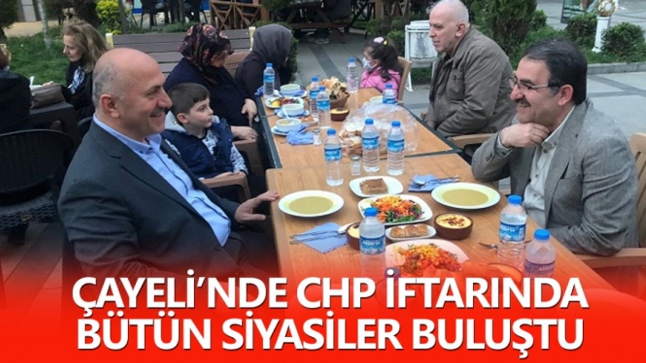 Çayeli’nde CHP iftarında bütün siyasiler buluştu