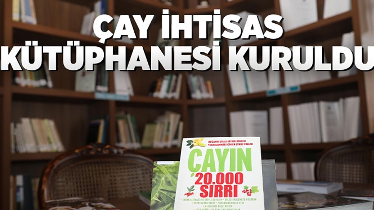 Recep Tayyip Erdoğan Üniversitesinde Çay İhtisas Kütüphanesi kuruldu