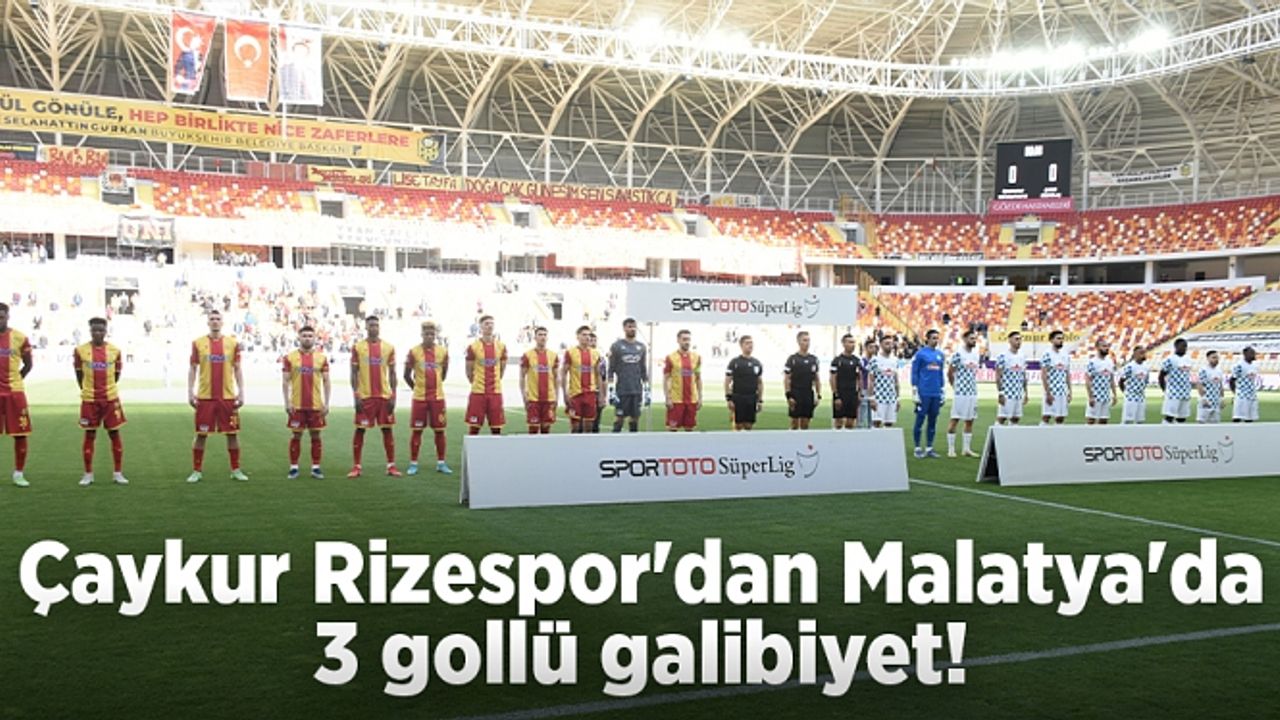 Çaykur Rizespor'dan Malatya'da 3 gollü galibiyet!