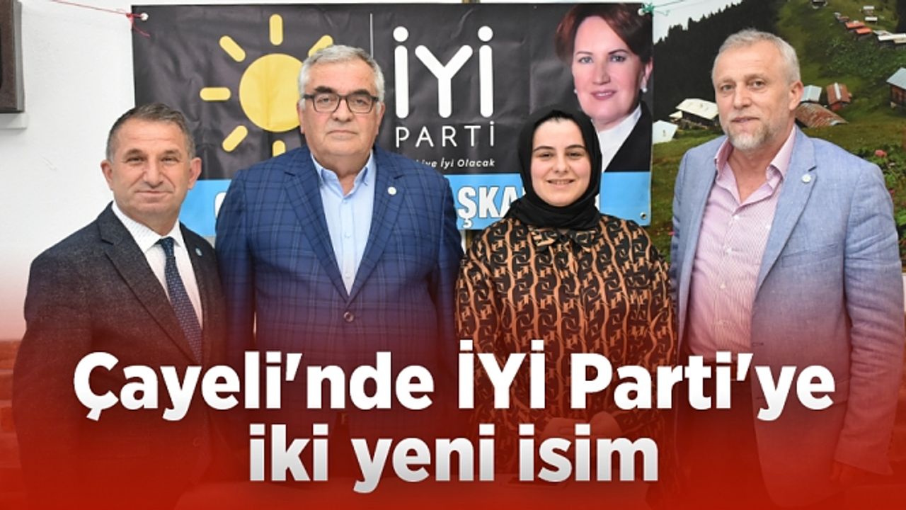 Çayeli'nde İYİ Parti'ye iki yeni isim