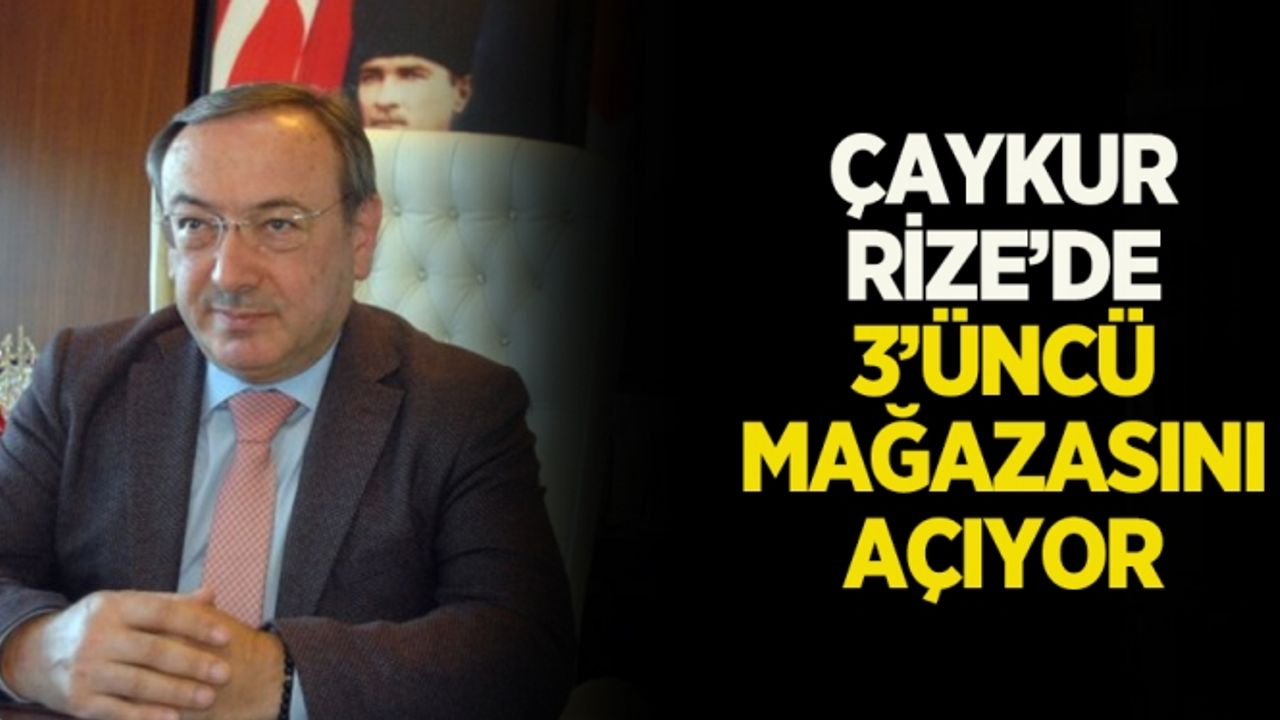 ÇAYKUR Rize'de 3'üncü mağazasını açıyor