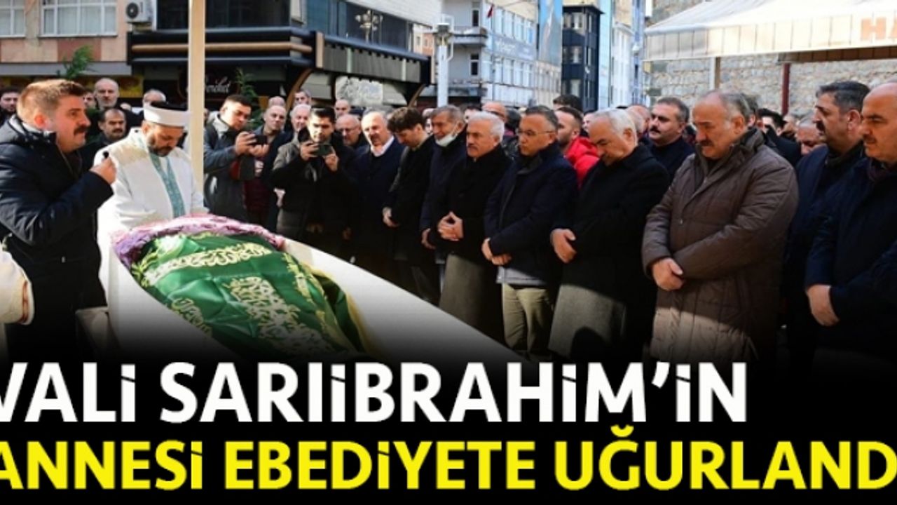 Iğdır Valisi Sarıibrahim'in annesi, son yolculuğuna uğurlandı