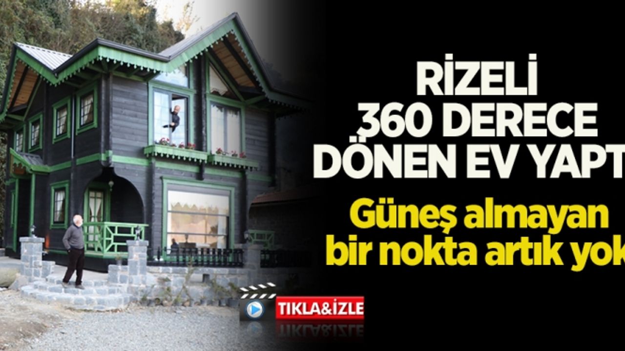 Rizeli 360 derece dönen ev yaptı