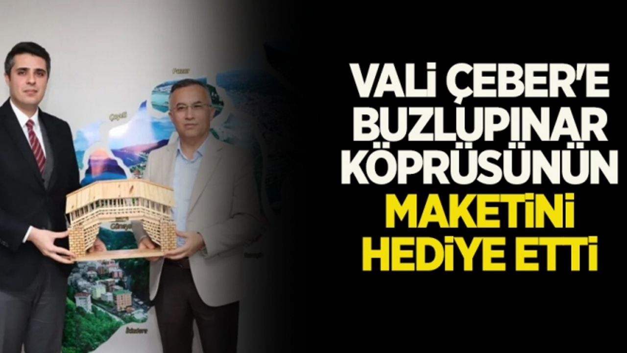 Vali Çeber'e Buzlupınar köprüsünün maketini hediye etti