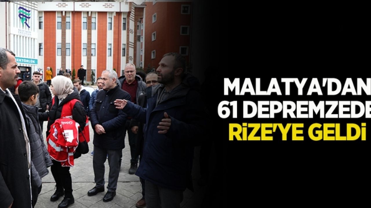 Malatya'dan 61 depremzede Rize'ye geldi