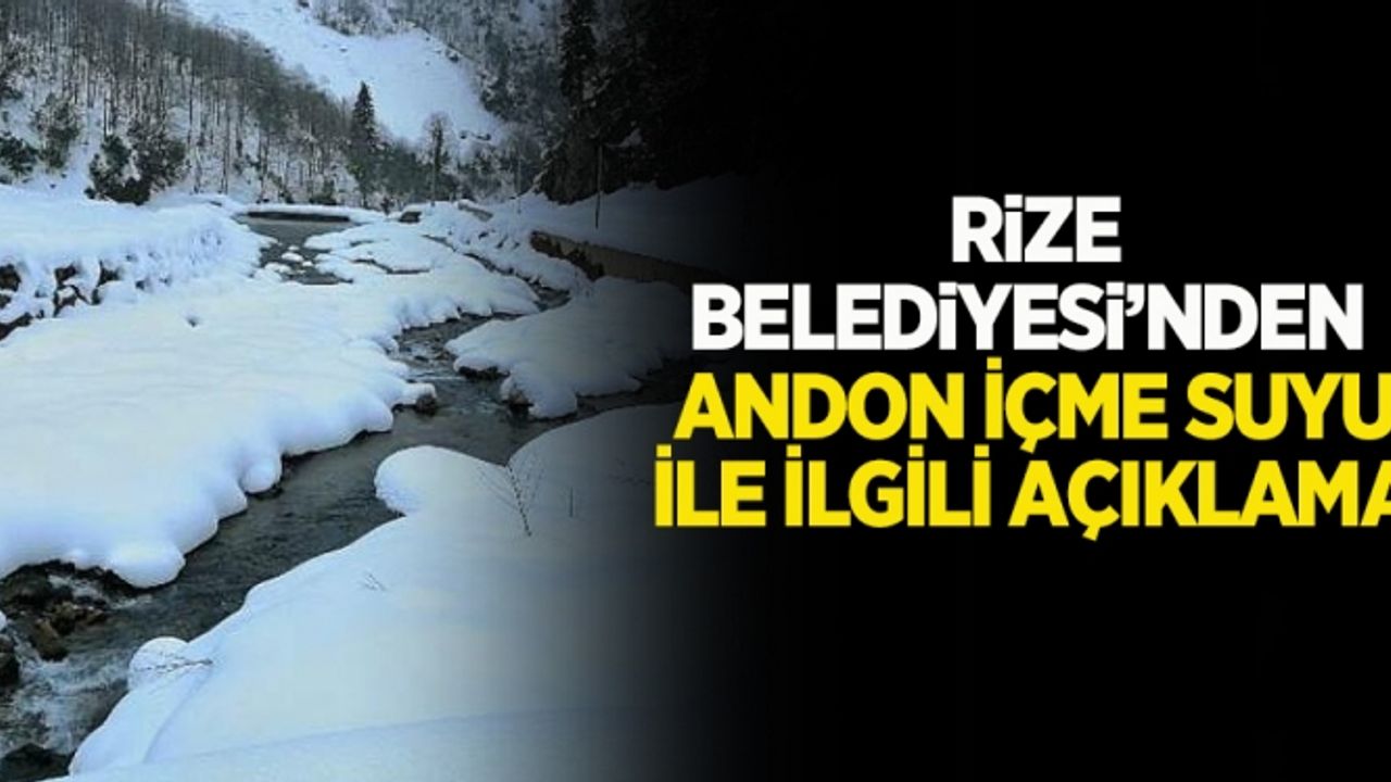 Rize Belediyesi'nde Andon içme suyu ile ilgili açıklama