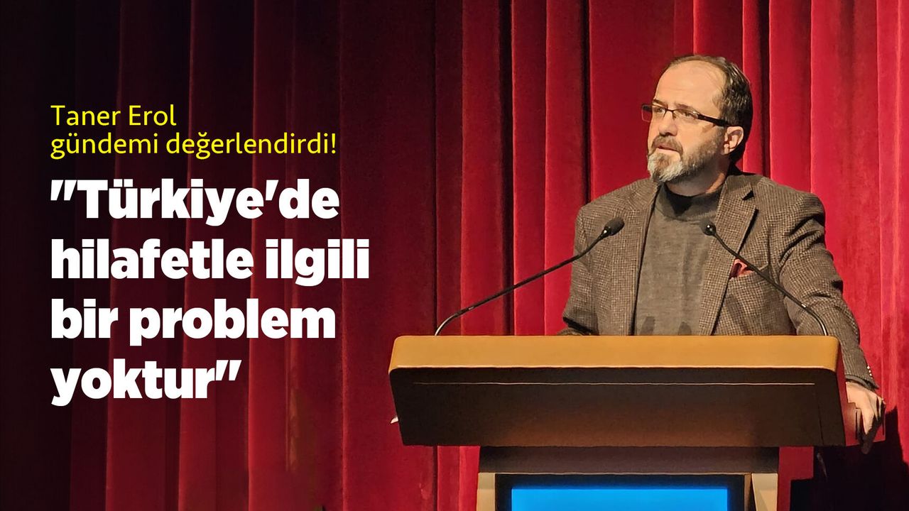 "Türkiye'de hilafetle ilgili bir problem yoktur"