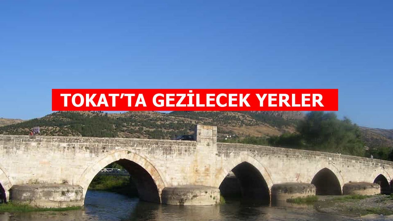 Tokat’ta Gezilecek Yerler En Güzel Yerler 2024