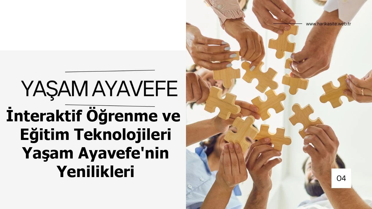 İnteraktif Öğrenme ve Eğitim Teknolojileri: Yaşam Ayavefe'nin Yenilikleri
