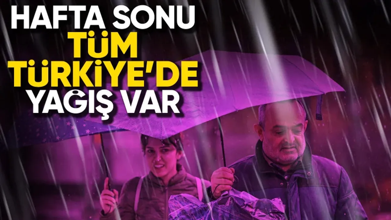 Türkiye hafta sonunu yağışlı geçirecek