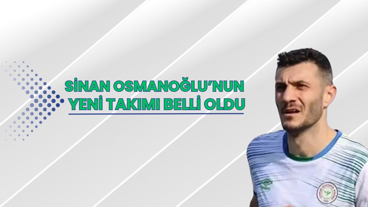 Çaykur Rizespor’dan, ayrılan Sinan Osmanoğlu’nun yeni takımı belli oldu