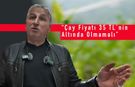 CHP'li Kadıoğlu: “Çay Fiyatı 35 TL’nin Altında Olmamalı”
