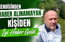 2 gündür aranan Çayeli  vatandaştan iyi haber!