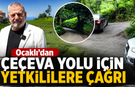 Rize Milletvekili Ocaklı: Çeçeva’nın yol sorunu acilen çözülmeli