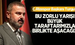 Ç.Rizespor Başkanı Turgut: Bu zorlu yarışı büyük taraftarımızla birlikte aşacağız