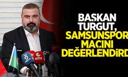 Başkan Turgut, Samsunspor maçını değerlendirdi