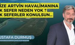 Durmuş: Rize Artvin Havalimanına Ek Sefer Neden Yok Ek seferler Konulsun