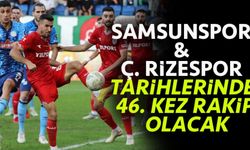 Samsunspor ile Çaykur Rizespor 46. Randevuda