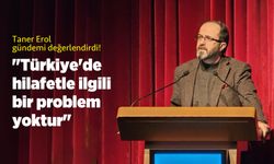 "Türkiye'de hilafetle ilgili bir problem yoktur"
