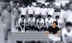 Kara Ahmet Hoca; “Taktik aynı taktik çocuklar!”