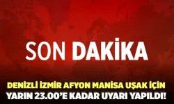 Dikkat! Denizli İzmir Afyon Manisa Uşak İçin Yarın 23.00’e Kadar Uyarı Yapıldı!