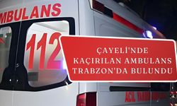 Çayeli'nde park halindeki ambulansı kaçıran kişi Trabzon'da yakalandı