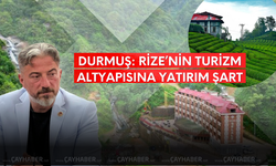 Durmuş: Rize’nin Turizm Altyapısına Yatırım Şart